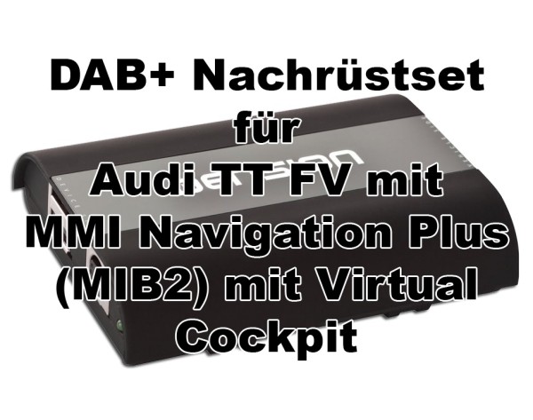 DAB+ Nachrüstung für Audi TT FV 8S mit MMI Navigation Plus (MIB2)